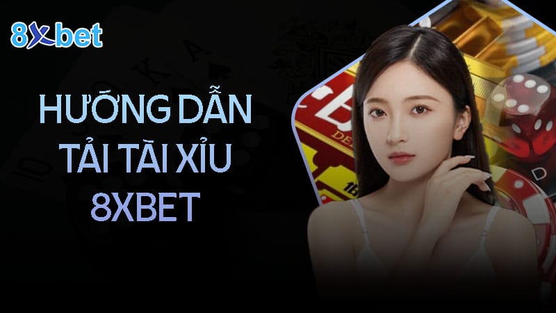 Link tải tài xỉu tại nhà cái 8XBet mới nhất 2024 dành cho game thủ Hướng dẫn tải tài xỉu 8XBet cho điện thoại Android và IOS