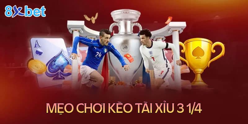 Cách đọc kèo tài xỉu 3 1/4 cho các tân thủ Mẹo chơi kèo tài xỉu 3 1/4 cho người mới