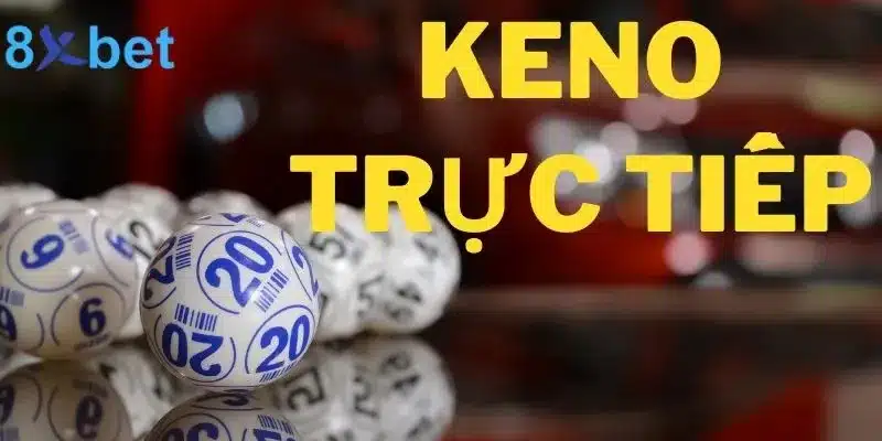 Mẹo chơi keno trực tiếp thắng lớn mà các dân chơi không muốn cho bạn biết